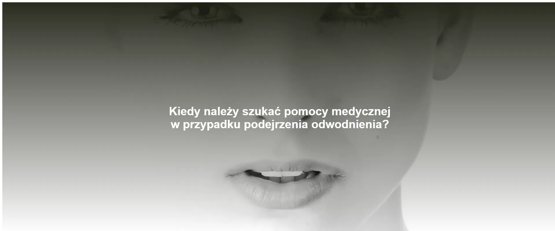 Kiedy należy szukać pomocy medycznej w przypadku podejrzenia odwodnienia?